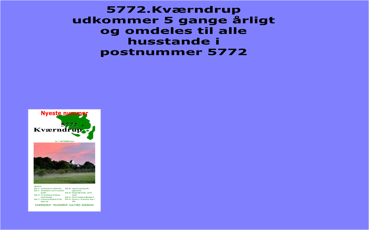 5772.Kværndrup
udkommer 5 gange årligt 
og omdeles til alle
husstande i
postnummer 5772
